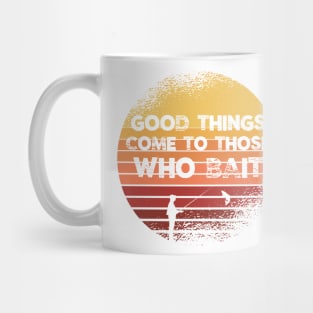 Good Things Come to Those Who Bait Fishing Mug